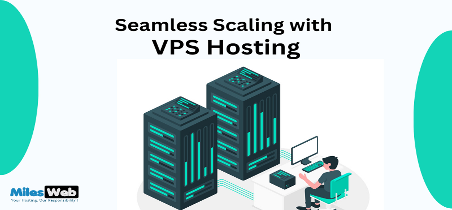 Seamless Scaling with MilesWeb's VPS Hosting