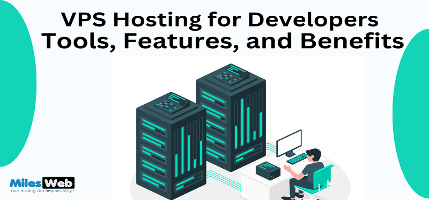 VPS Hosting for Developers: Tools, Features, and Benefits